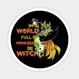 In A World Full Of Princesses Be A Witch Magnet